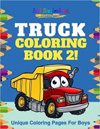 As trucks come in all colors, children can give free rein to their creativity and color the vehicle in any way they please. Truck Coloring Book 2 Unique Coloring Pages For Boys Illustrations Bold 9781641939522 Amazon Com Books