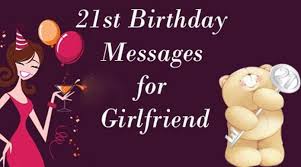 I hope your birthday is as amazing as you are. 21st Birthday Messages For Girlfriend 21st Birthday Wishes