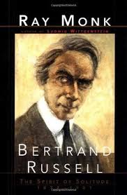 Bertrand Russell : The Spirit of Solitude 1872-1921 by Ray Monk