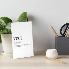 Not Sure What Yeet Means Well Now You Do With This Monochromatic Definition Print Stand Out From The Crowd And Typographic Print Definition Art Art Boards