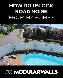 Blocking Road Noise For A Peaceful Home Modularwalls Noise Reduction Noise Backyard