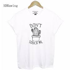 She liked the words that were clumsy but the heart was tender. Don T Touch Me For Cactus Lover Cotton T Shirt Women Casual Tee Slogan T Shirt Unisex Tee Shirt For Girlfriend Tops Drop Ship T Shirts Aliexpress