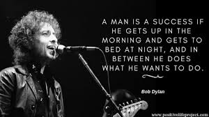 Bob dylan is an iconic figure in pop music circuit. Bob Dylan Quotes Success 94 Quotes