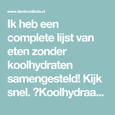 Ik Heb Een Complete Lijst Van Eten Zonder Koolhydraten Samengesteld Kijk Snel Koolhydraatarm Gezon In 2020 Healthy Recipes Easy Snacks Healty Food Healthy Recepies