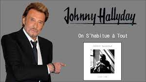 Qui sauvera les vestiges ? Johnny Hallyday On S Habitue A Tout Youtube