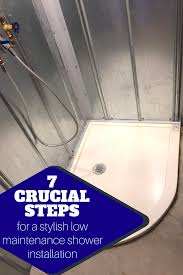 7 Crucial Steps For A Stylish Low Maintenance Shower Installation Shower Installation Basement Bathroom Design Shower Remodel