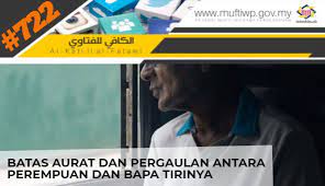 Apakah hukum aurat antara bapa mentua tiri (ayah tiri suami) dengan menantu perempuan tiri? Pejabat Mufti Wilayah Persekutuan Al Kafi 722 Batas Aurat Dan Pergaulan Antara Perempuan Dan Bapa Tirinya
