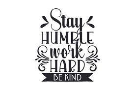 Download Stay Humble Work Hard Be Kind Svg Cut File By Creative Fabrica Crafts Creative Fabrica PSD Mockup Templates