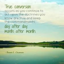 True Conversion A Mighty Change Of Heart Unwavering Faith Lds Quotes Church Quotes Inspirational Quotes