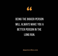 90 Quotes About Being The Bigger Person To Inspire You
