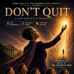 Don’t Quit, a Theatrical Experience