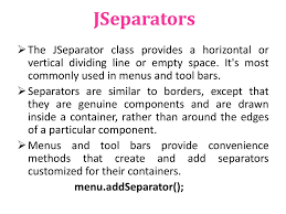 More specifically, it is mainly used to create dividing lines between menu items in a jmenu. Introduction To Swing Swing Api Is Set Of Extensible Gui Components To Create Java Based Front End Gui Applications It Is Build Upon Top Of Awt Api And Ppt Download