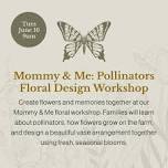 Mommy & Me: Pollinators Floral Design Workshop