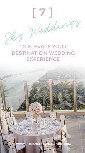 7 Sky Weddings That Will Elevate Your Destination Wedding Experience Romance Travel Destination Wedding Wedding Event Planning