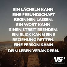 Ein Lacheln Kann Eine Freundschaft Beginnen Lassen Ein Wort Kann Einen Streit Beenden Ein Blick Kann Eine Beziehung Retten Eine Person Kann Dein Leben Verand Beziehung Retten Freundschaft Zitate Worter