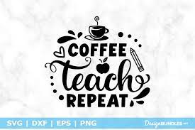 Download Coffee Teach Repeat Svg File
