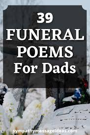Maybe you would like to learn more about one of these? 39 Moving Funeral Poems For Dads Sympathy Card Messages