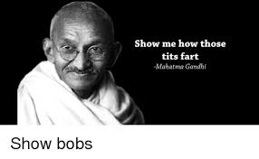 Mem, memes, be, inspirational, images, best, life quotes, aphorisms, see, world, quotation, sayings, quotes, ghandi, change, quotes about life, life, example, bling. Show Me How Those Tits Fart Mahatma Gandhi Mahatma Gandhi Meme On Me Me