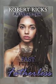 Fast Furious & Fatherless: An Urban Tale: Ricks, Robert: 9781483485867:  Amazon.com: Books
