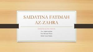 Dan khadijah, lahir ke dunia untuk menjelaskan kedudukan dan nilai wanita dalam islam. Saidatina Fatimah Az Zahra