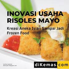 Inovasi Usaha Risoles Mayo Jadi Frozen Food Aneka Rasa Ide Makanan Resep Makanan Makanan