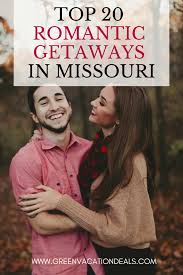 Top 20 Best Romantic Getaways In Missouri Green Vacation Deals Best Romantic Getaways Romantic Getaways Midwest Getaways