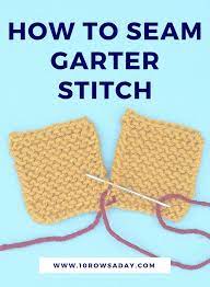 Is this seam stitch the same as the whip stitch? i have to sew the cast on edge of a piece that is to be a hood and i really want to do it correctly! Flat Reversible And Almost Invisible Seam For Garter Stitch 10 Rows A Day Garter Stitch Knitting Garter Stitch Knitting Tutorial