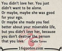 Because You Don T Destroy The Person That You Love Feel Better Quotes Falling Out Of Love Quotes Me Quotes