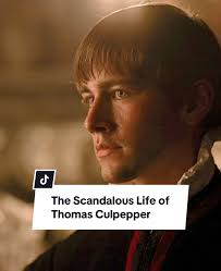 THE SCANDALOUS LIFE OF THOMAS CULPEPPER #katherinehoward #henryviii  #scandal #scandalous #love #lovestory #younglove #manipulate #mystery  #tudors #thetudors #king #queen #anneboleyn #history ...