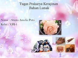 Kumpulan materi pembelajaran powerpoint prakarya kelas 7 smp/mts semester 1 dan 2 kurikulum 2013 Tugas Prakarya Ppt Kerajinan Bahan Lunak Ppt Download