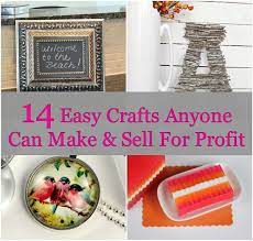 14 Easy Crafts Anyone Can Make Sell For Profit Easy Crafts To Make Crafts To Make And Sell Easy Crafts