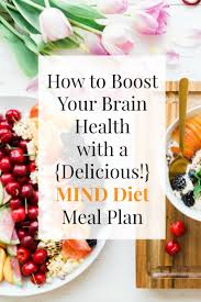 How To Boost Your Brain Health With A Delicious Mind Diet Meal Plan Mind Diet Healthy Diet Tips Diet Meal Plans