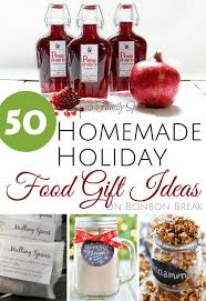 50 Homemade Holiday Food Gift Ideas Bonbon Break Holiday Recipes Gifts Homemade Food Gifts Food Gifts