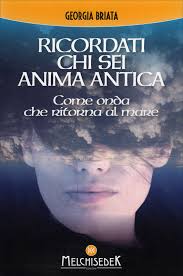 Ricordati di me quando sorridi perché mi vestirai di nuova luce ricordati di me quando mi guardi perché sarò la stessa eppur diversa. Ricordati Chi Sei Anima Antica Georgia Briata