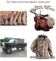 The Best Of Starter Pack Memes Native American Redneck