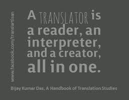 A Translator Is A Reader An Interpreter And A Creator All In One Bijay Kumar Das A Handbook Of Translation Studies Language Translation Words Quotes
