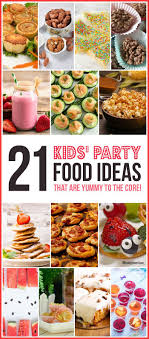 Easy Birthday Party Food Ideas For Adults 21 Kids Party Foods That Are Easy To Make Healthy Party Food Easy Summer Party Food Summer Food Party