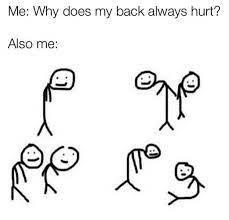 My Back Hurts Memes Funny Relatable Memes Stupid Funny Memes Relatable
