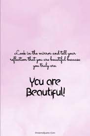 Someday you will be able to look in someone's eyes and tell them you are beautiful. 110 You Are Beautiful Quotes On Life Dreams Quote