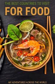 34 Countries With The Best Food You Absolutely Need To Visit In 2020 Food Foodie Travel Best Foods