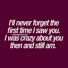 I Ll Never Forget The First Time I Saw You Romantic Quotes For Him Eyes Quotes Love Romantic Love Quotes