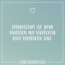 Freundschaft Ist Wenn Verruckte Mit Verruckten Noch Verruckter Sind Visual Statements So Wahr Zitate Statements Zitate