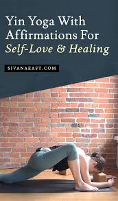 Yin Yoga With Affirmations For Self Love Healing Sivana East Yin Yoga Healing Yoga Yoga Benefits