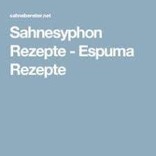 Sahnesyphon Rezepte Espuma Rezepte Espuma Rezepte Rezepte Sahnebereiter