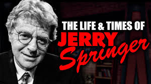 An Ode to Jerry Springer: The Life and Times of the King of Daytime  Television Drama