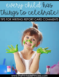 She is capable of being a successful student with effort. Practical Tips For Writing Report Card Comments