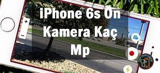 Iphone 6s On Kamera Kac Mp Megapiksel Cep Hastanesi Iphone Iphone 6 Gercekler