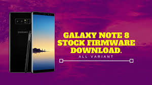 Download And Install Galaxy Note 8 All Variant Stock Official Firmware Droidfeats