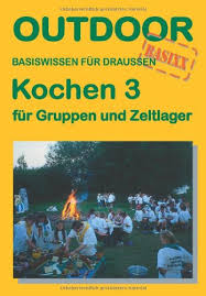 Maybe you would like to learn more about one of these? Kochen 3 Fur Gruppen Und Zeltlager Outdoor Handbuch Wolfgang Ries Amazon De Bucher