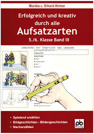 6 bildergeschichten klasse 5, klasse 6. Erfolgreich Und Kreativ Durch Alle Aufsatzarten 5 6 Klasse Band 3 Nacherzahlung Bildergeschichten Spielend Erzahlen Amazon De Hirmer Erhard Bucher